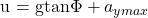 $u = gtan\Phi + a_{ymax}$